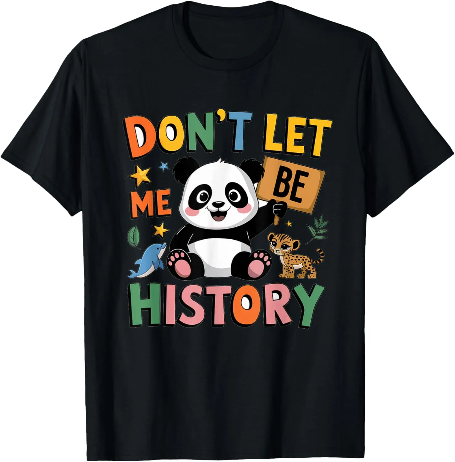 Dont Let Me Be History Panda and Wildlife Conservation T-Shirt